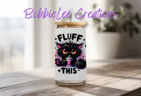 16oz Glass or Plastic Cup-Fluff This Cat SM