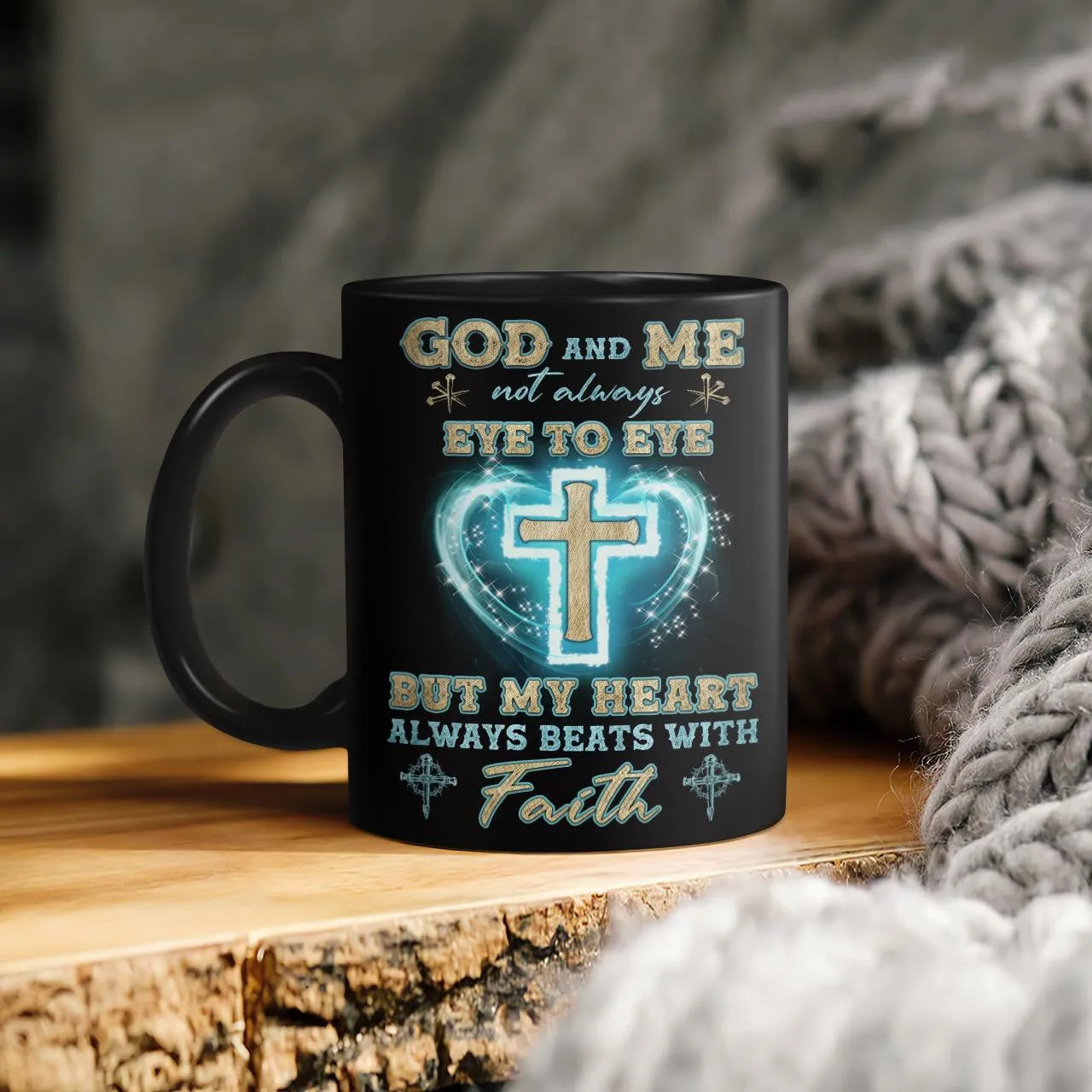 God And Me Not Always Eye To Eye But My Heart Always Beats With Faith, God Mug, Jesus Mug, Faith Mug