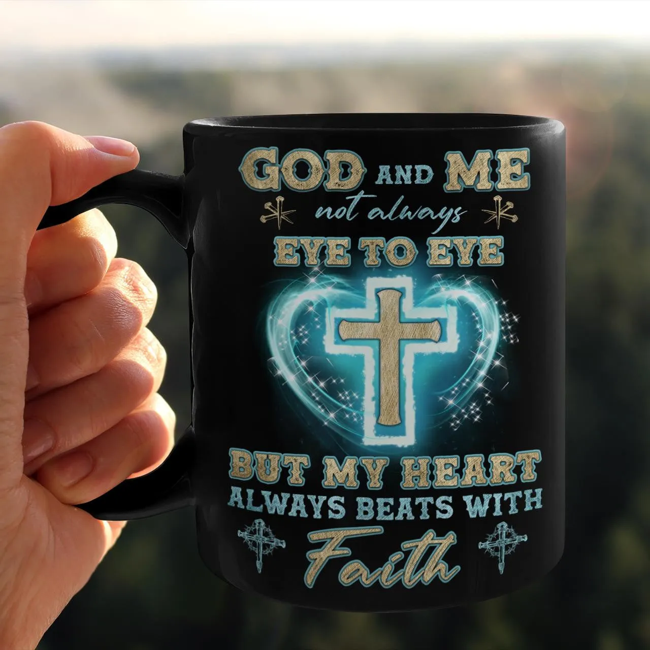 God And Me Not Always Eye To Eye But My Heart Always Beats With Faith, God Mug, Jesus Mug, Faith Mug