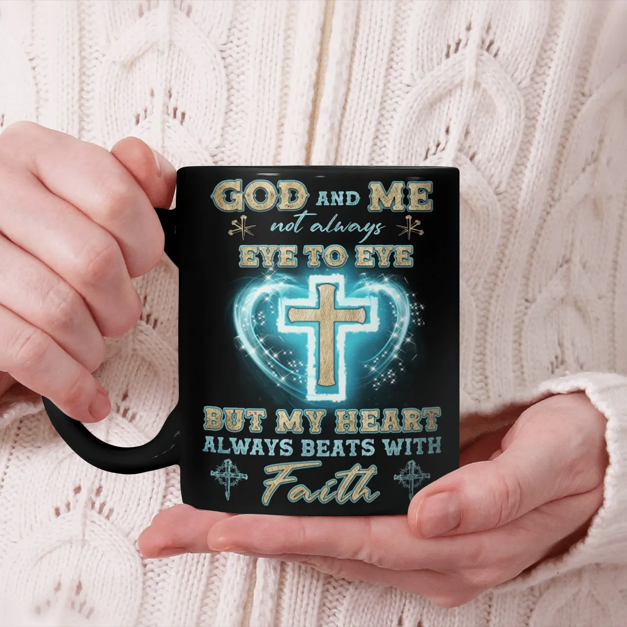 God And Me Not Always Eye To Eye But My Heart Always Beats With Faith, God Mug, Jesus Mug, Faith Mug