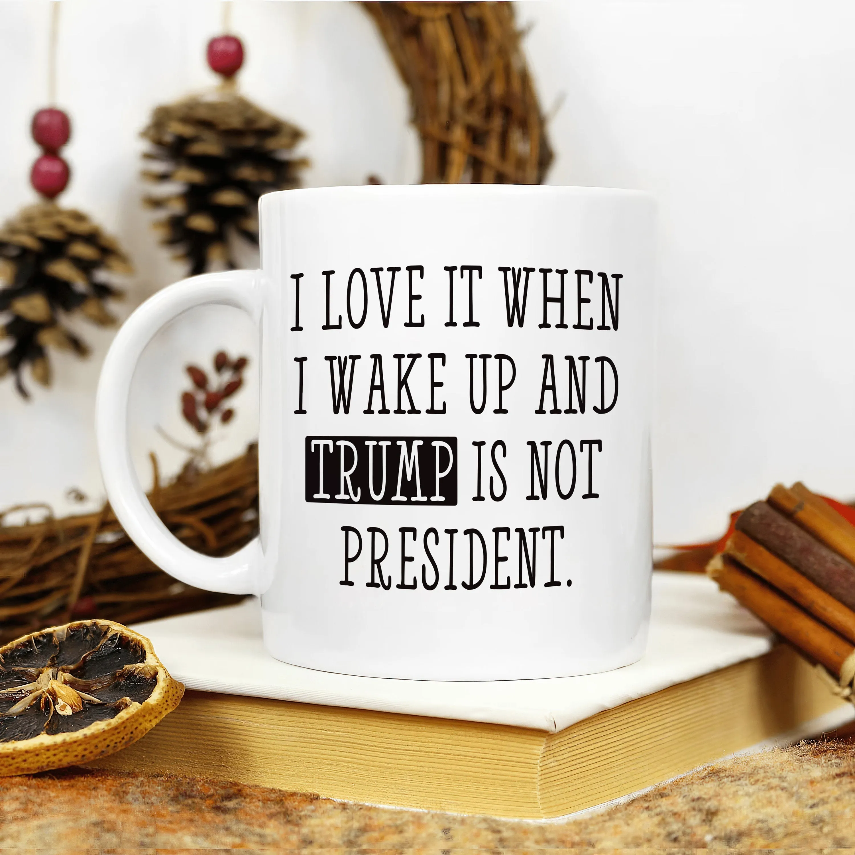 I Love When I Wake Up And Trump Is Not President Mug, Trump Coffee Mug, Political Humor Cup, Trump Themed Mug, Funny Anti Trump Coffee Mug