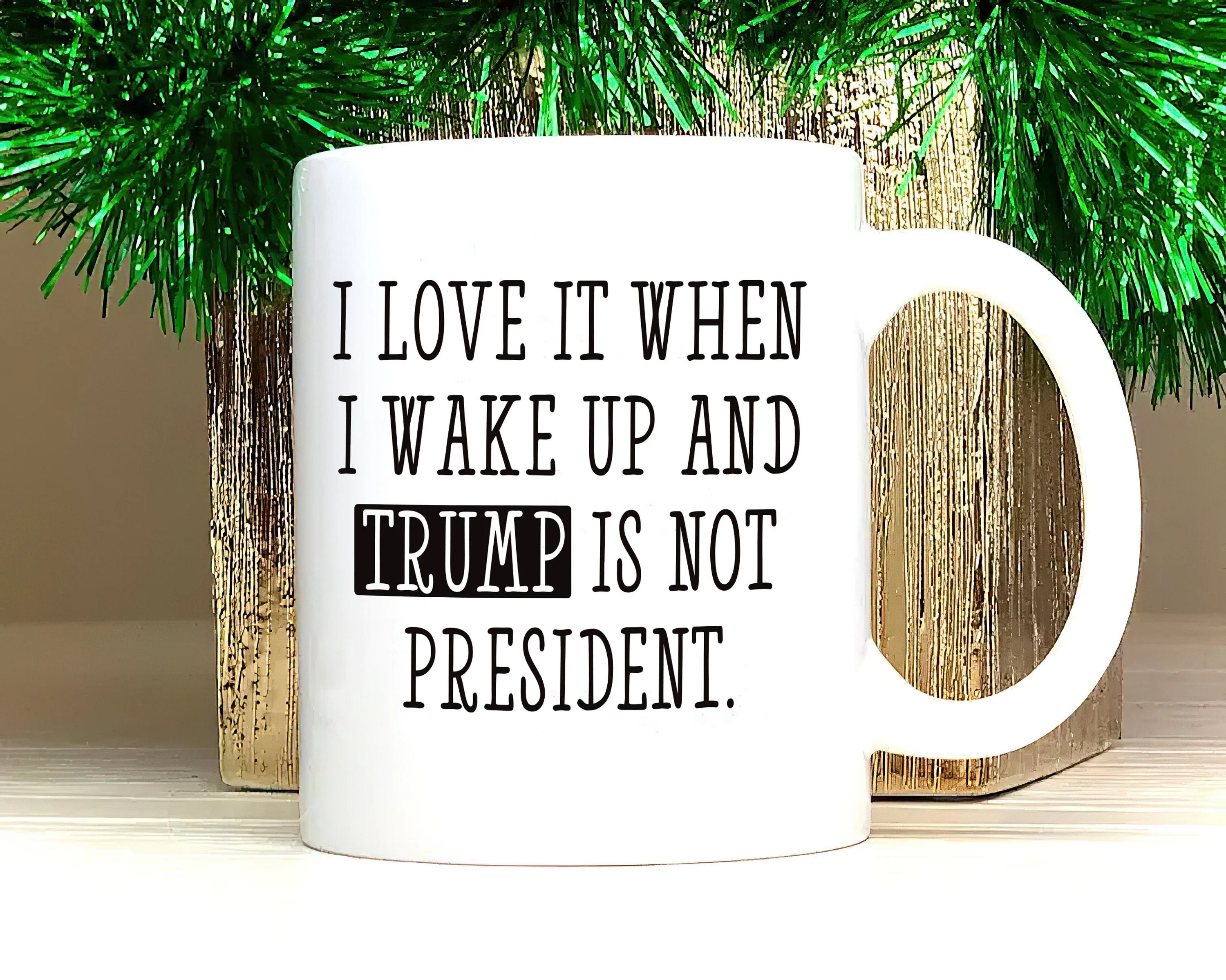 I Love When I Wake Up And Trump Is Not President Mug, Trump Coffee Mug, Political Humor Cup, Trump Themed Mug, Funny Anti Trump Coffee Mug