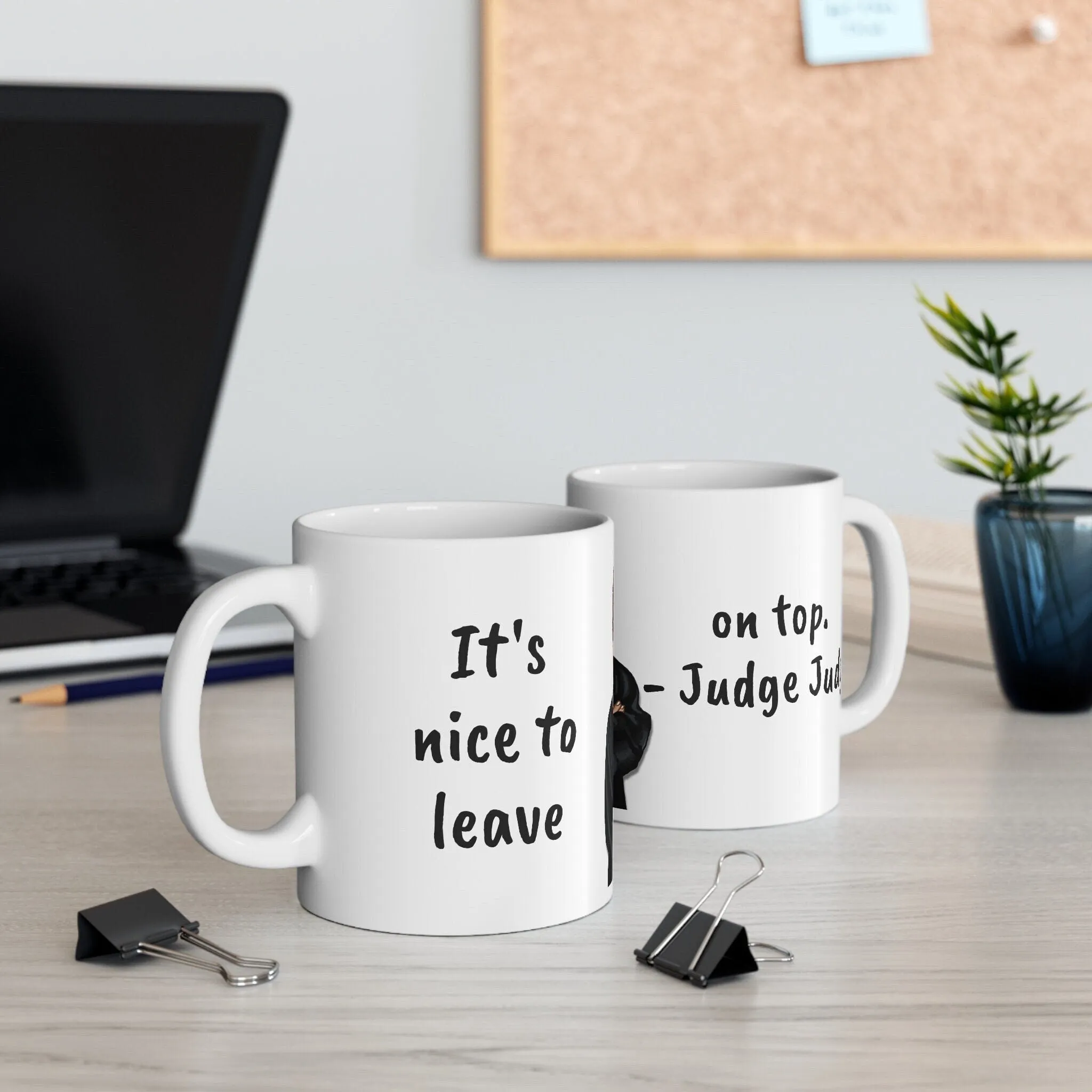 Judge Judy Mug Nice to Leave on top,Sarcastic Funny Inspirational Quote,Gift for Christmas/Birthday/Judge Judy Fans/Graduation/Retirement