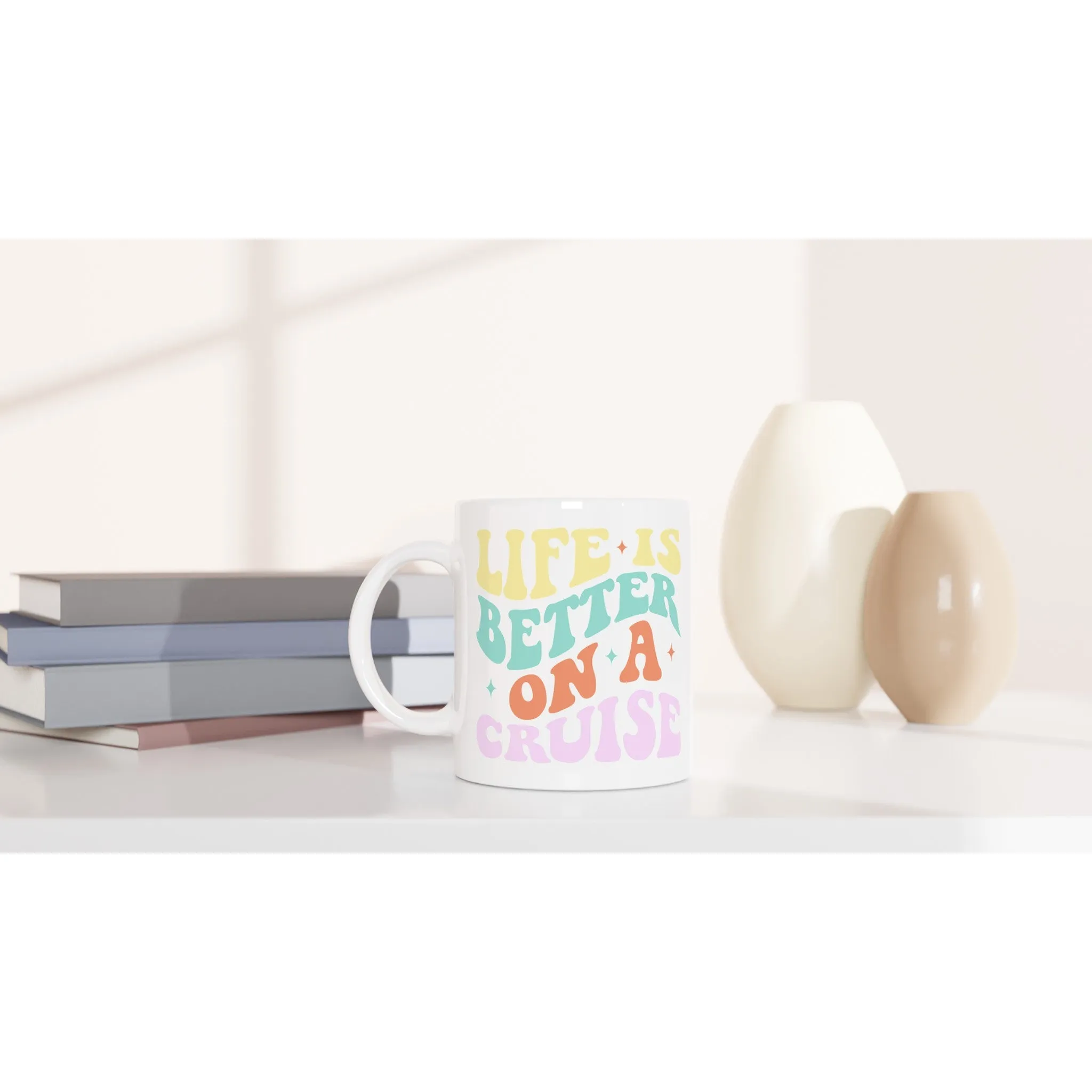 Life is Better on a Cruise White 11oz Ceramic Mug